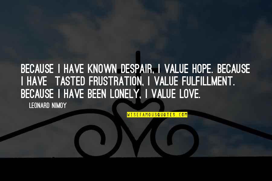 I Value Your Love Quotes By Leonard Nimoy: Because I have known despair, I value hope.