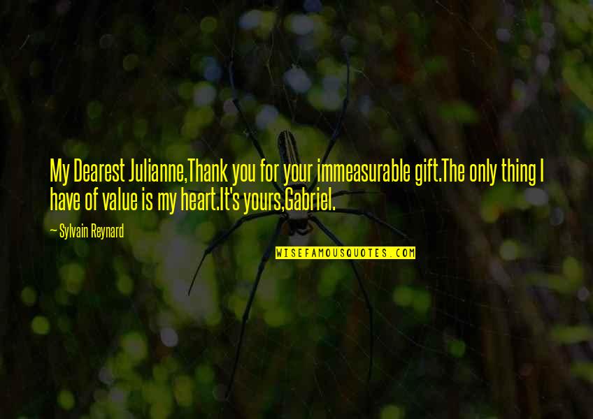 I Value Your Love Quotes By Sylvain Reynard: My Dearest Julianne,Thank you for your immeasurable gift.The