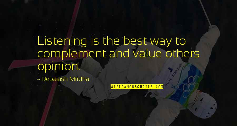 I Value Your Opinion Quotes By Debasish Mridha: Listening is the best way to complement and