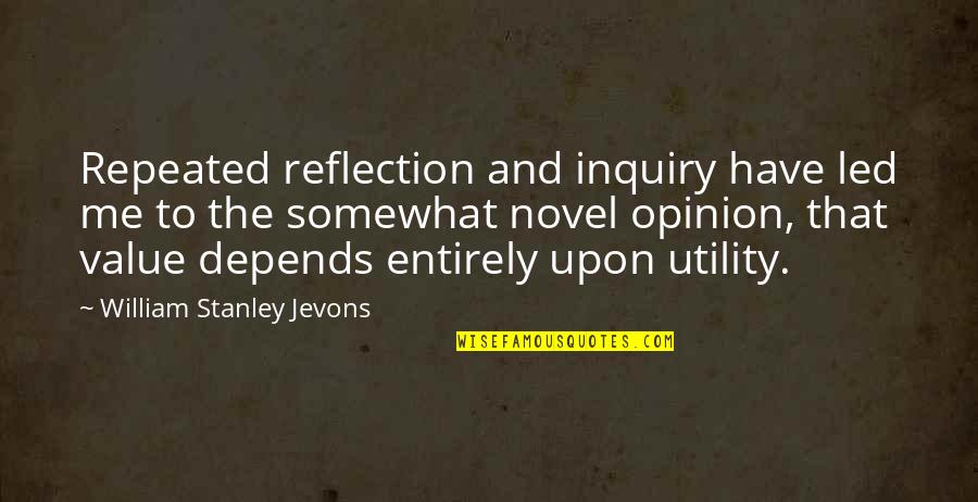 I Value Your Opinion Quotes By William Stanley Jevons: Repeated reflection and inquiry have led me to