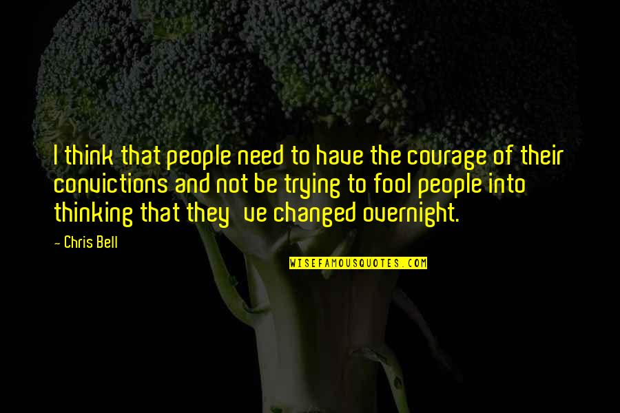 I Ve Changed Quotes By Chris Bell: I think that people need to have the
