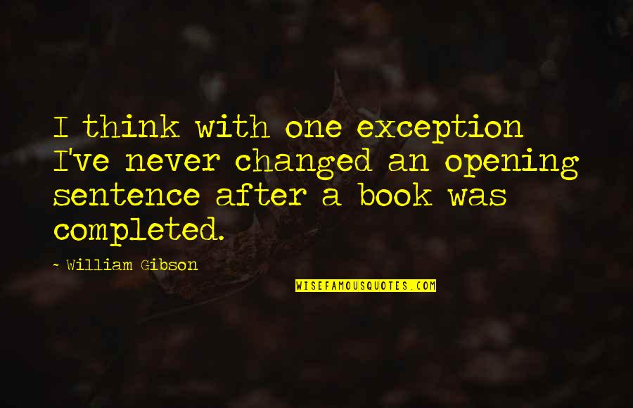 I Ve Changed Quotes By William Gibson: I think with one exception I've never changed