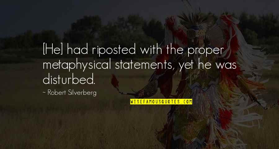 I Volunteer As Tribute Quotes By Robert Silverberg: [He] had riposted with the proper metaphysical statements,