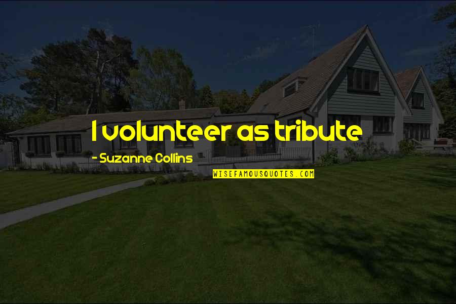 I Volunteer As Tribute Quotes By Suzanne Collins: I volunteer as tribute