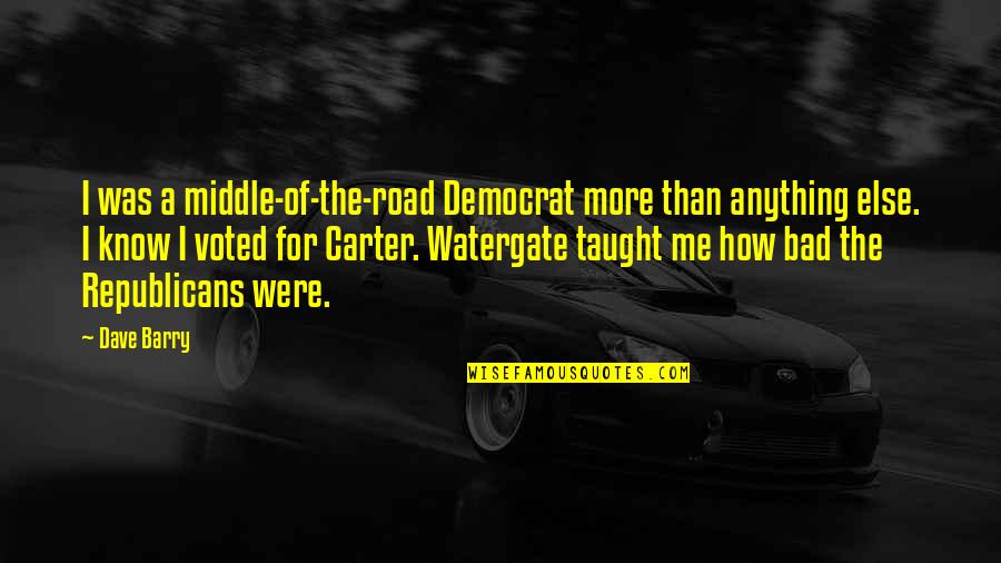I Voted Quotes By Dave Barry: I was a middle-of-the-road Democrat more than anything