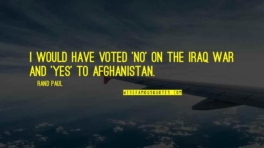 I Voted Quotes By Rand Paul: I would have voted 'no' on the Iraq