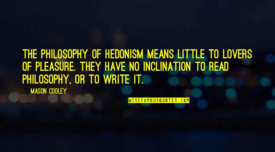 I Vow To Always Love You Quotes By Mason Cooley: The philosophy of hedonism means little to lovers I Vow To Always Love You Quotes By Mason Cooley: The philosophy of hedonism means little to lovers