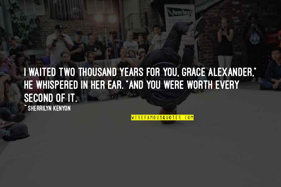 I Waited For You Quotes By Sherrilyn Kenyon: I waited two thousand years for you, Grace I Waited For You Quotes By Sherrilyn Kenyon: I waited two thousand years for you, Grace