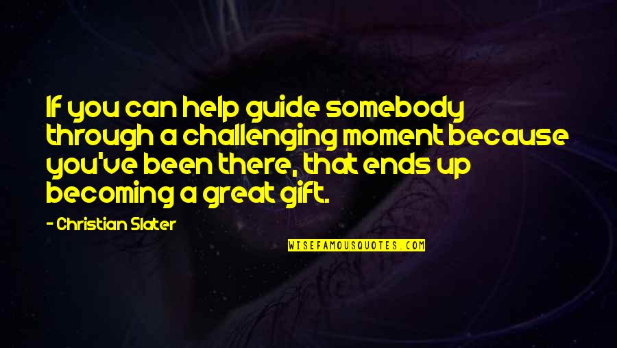 I Wake Up In Love This Morning Quotes By Christian Slater: If you can help guide somebody through a I Wake Up In Love This Morning Quotes By Christian Slater: If you can help guide somebody through a
