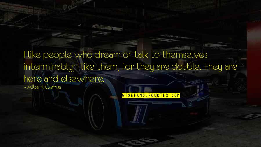 I Wanna Be Better Quotes By Albert Camus: I like people who dream or talk to I Wanna Be Better Quotes By Albert Camus: I like people who dream or talk to