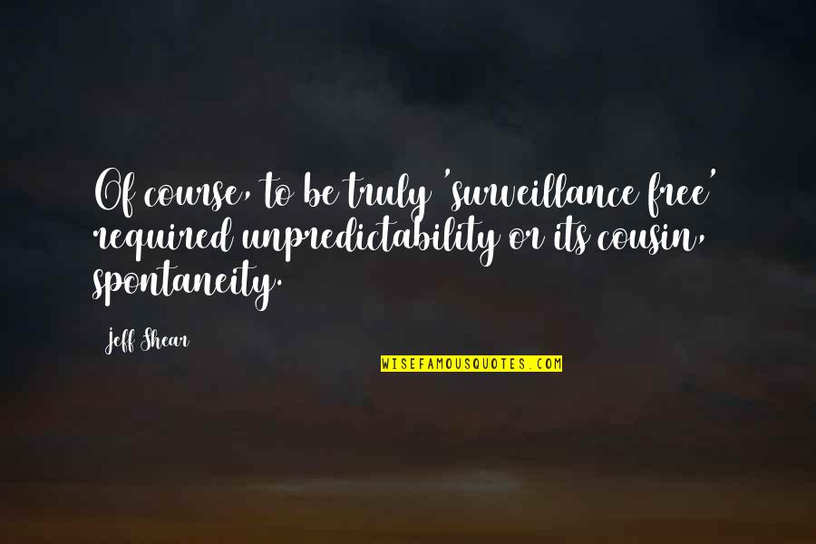 I Wanna Be Better Quotes By Jeff Shear: Of course, to be truly 'surveillance free' required I Wanna Be Better Quotes By Jeff Shear: Of course, to be truly 'surveillance free' required