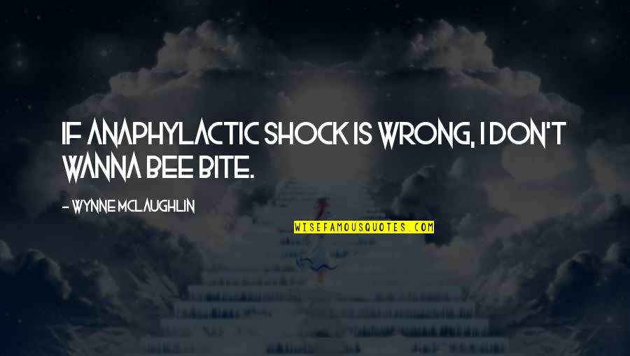 I Wanna Be The One Quotes By Wynne McLaughlin: If anaphylactic shock is wrong, I don't wanna