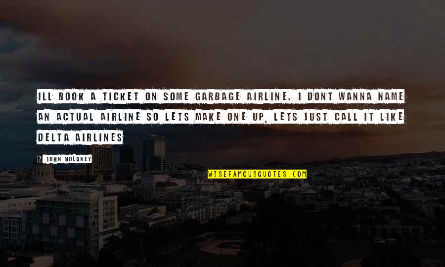 I Wanna Call You Quotes By John Mulaney: Ill book a ticket on some garbage airline.