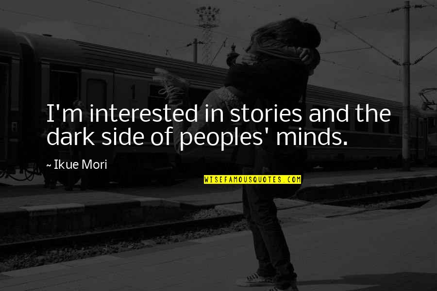 I Wanna Cry Out Loud Quotes By Ikue Mori: I'm interested in stories and the dark side