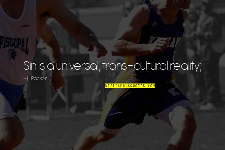 I Wanna Cuddle You Quotes By J.I. Packer: Sin is a universal, trans-cultural reality; I Wanna Cuddle You Quotes By J.I. Packer: Sin is a universal, trans-cultural reality;