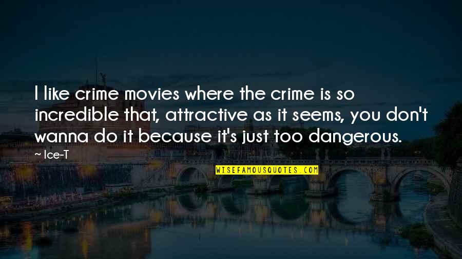 I Wanna Do You Quotes By Ice-T: I like crime movies where the crime is I Wanna Do You Quotes By Ice-T: I like crime movies where the crime is