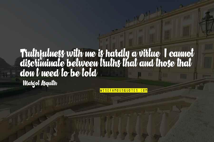 I Wanna Go Back Quotes By Margot Asquith: Truthfulness with me is hardly a virtue. I I Wanna Go Back Quotes By Margot Asquith: Truthfulness with me is hardly a virtue. I