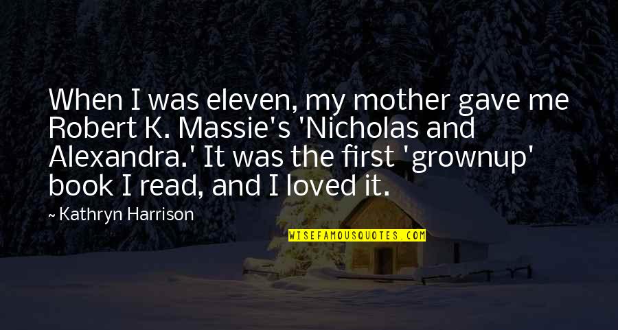 I Wanna Go Back To Bed Quotes By Kathryn Harrison: When I was eleven, my mother gave me