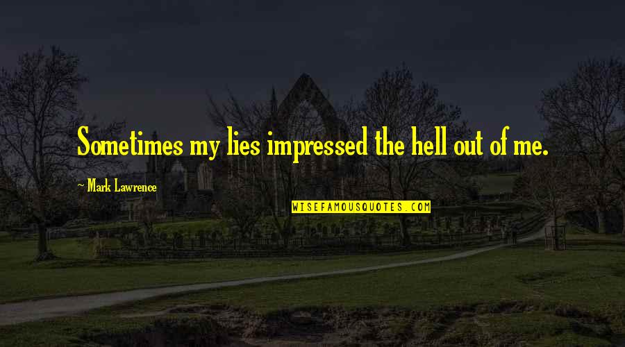I Wanna Hold U Tight Quotes By Mark Lawrence: Sometimes my lies impressed the hell out of I Wanna Hold U Tight Quotes By Mark Lawrence: Sometimes my lies impressed the hell out of