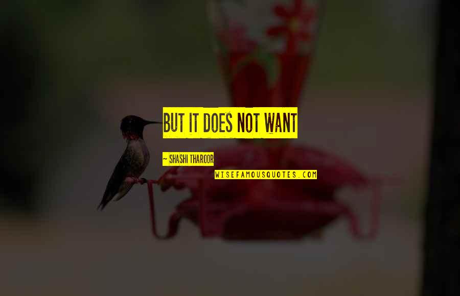 I Wanna Hold You Forever Quotes By Shashi Tharoor: but it does not want I Wanna Hold You Forever Quotes By Shashi Tharoor: but it does not want