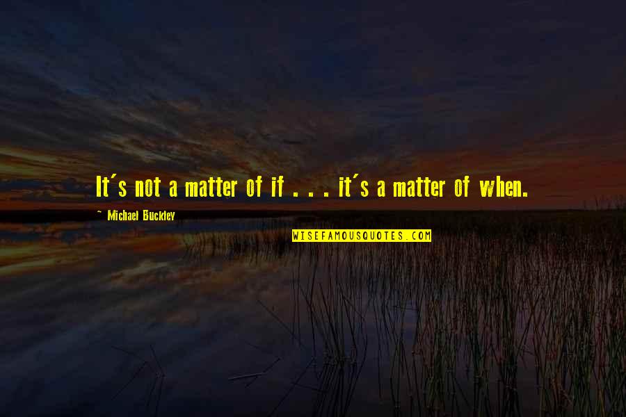 I Wanna Kiss You Again Quotes By Michael Buckley: It's not a matter of if . .