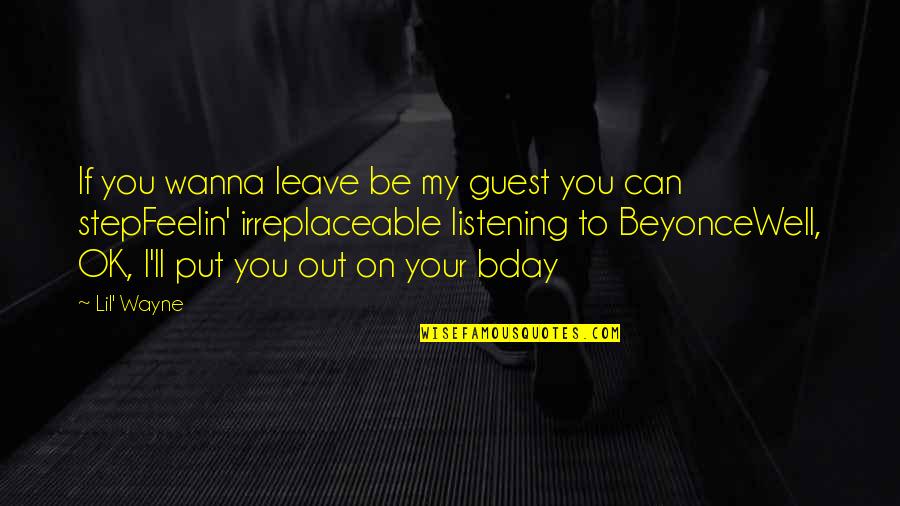 I Wanna Leave Quotes By Lil' Wayne: If you wanna leave be my guest you