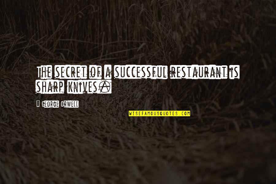 I Wanna Make Things Right Quotes By George Orwell: The secret of a successful restaurant is sharp