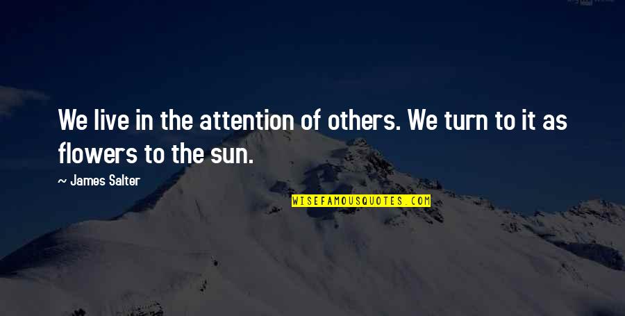 I Wanna Marry You Because Quotes By James Salter: We live in the attention of others. We