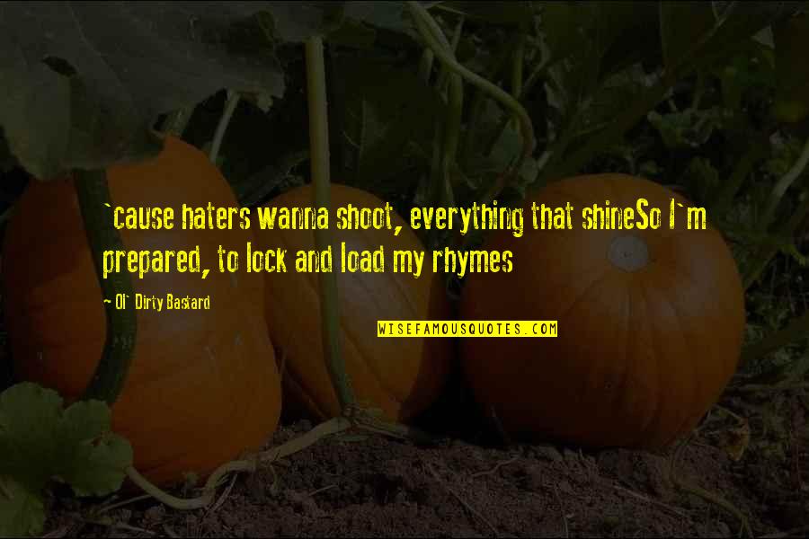 I Wanna Quotes By Ol' Dirty Bastard: 'cause haters wanna shoot, everything that shineSo I'm I Wanna Quotes By Ol' Dirty Bastard: 'cause haters wanna shoot, everything that shineSo I'm