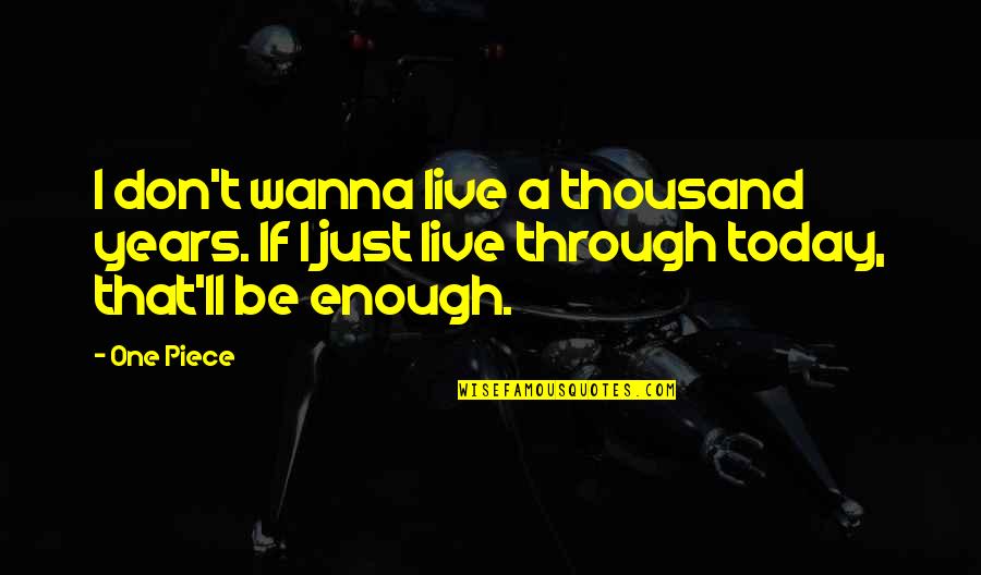 I Wanna Quotes By One Piece: I don't wanna live a thousand years. If