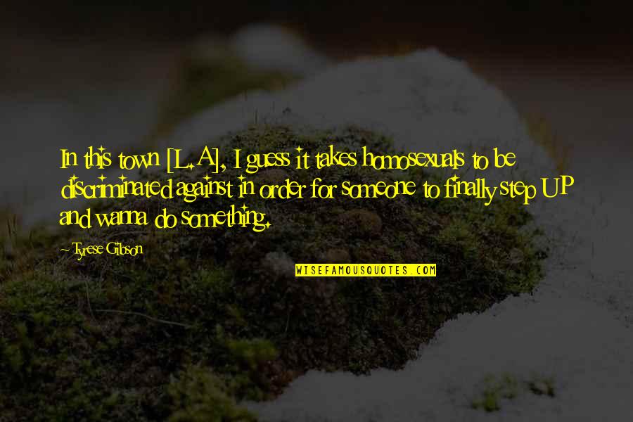 I Wanna Quotes By Tyrese Gibson: In this town [L.A], I guess it takes