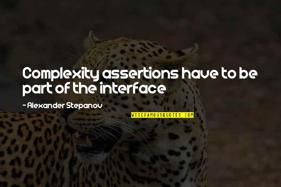I Wanna See You Smile Quotes By Alexander Stepanov: Complexity assertions have to be part of the