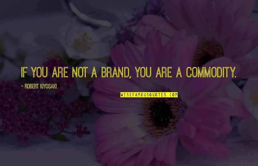 I Wanna See You Smile Quotes By Robert Kiyosaki: If you are not a brand, you are