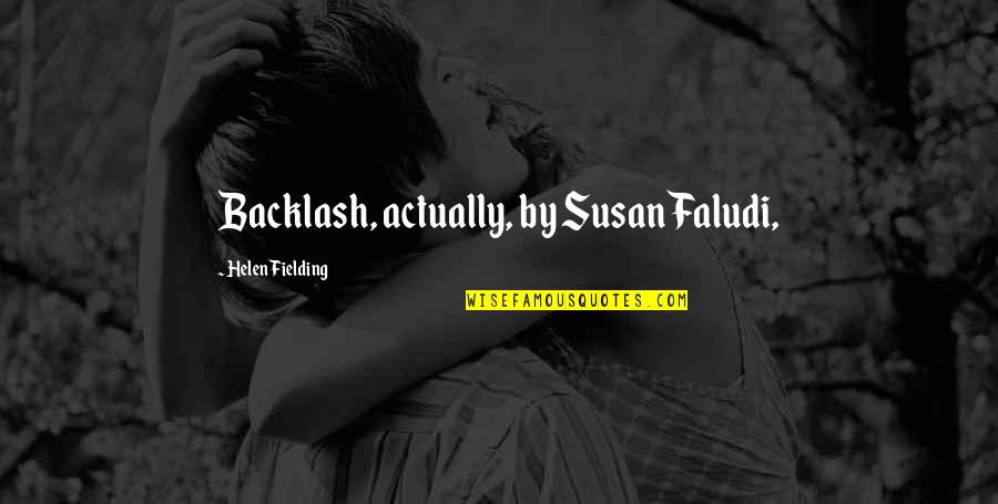 I Wanna See You Tonight Quotes By Helen Fielding: Backlash, actually, by Susan Faludi,