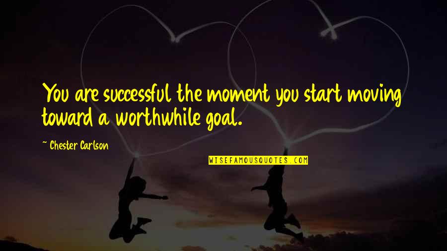 I Wanna Stay With You Forever Quotes By Chester Carlson: You are successful the moment you start moving