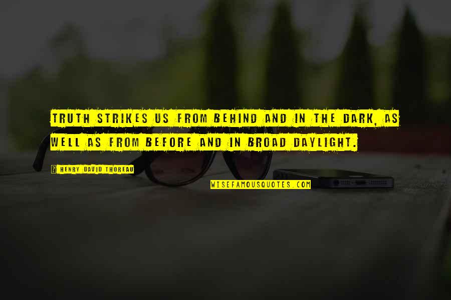 I Wanna Tell You How I Feel Quotes By Henry David Thoreau: Truth strikes us from behind and in the