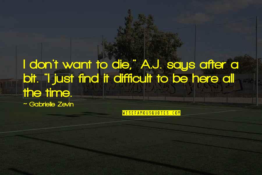 I Want 2 Die Quotes By Gabrielle Zevin: I don't want to die," A.J. says after