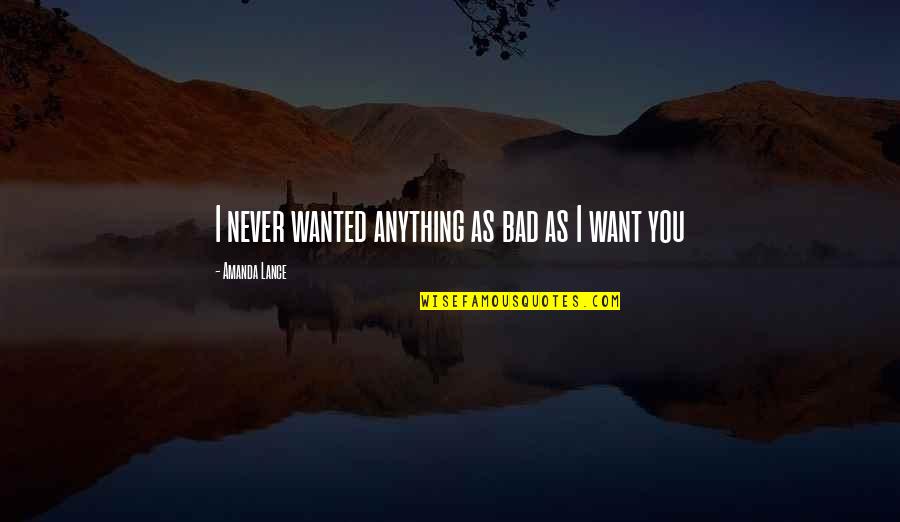 I Want A Boyfriend Quotes By Amanda Lance: I never wanted anything as bad as I