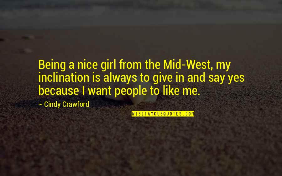I Want A Girl Like Quotes By Cindy Crawford: Being a nice girl from the Mid-West, my