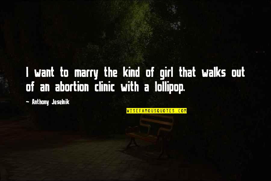 I Want A Girl Quotes By Anthony Jeselnik: I want to marry the kind of girl