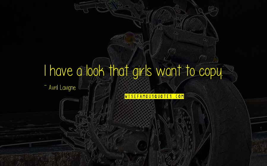 I Want A Girl Quotes By Avril Lavigne: I have a look that girls want to