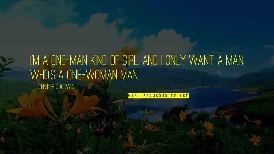 I Want A Girl Quotes By Ginnifer Goodwin: I'm a one-man kind of girl, and I