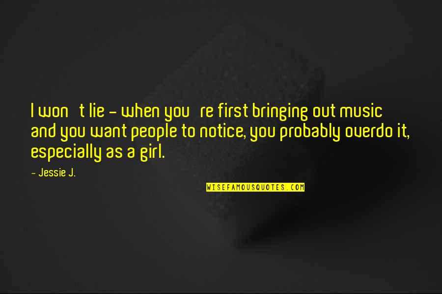 I Want A Girl Quotes By Jessie J.: I won't lie - when you're first bringing