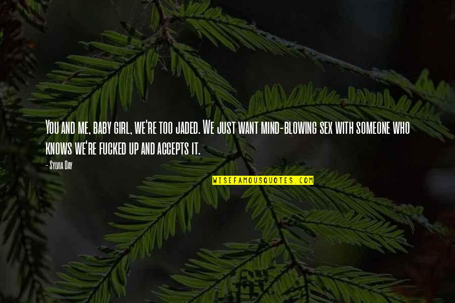 I Want A Girl Who Quotes By Sylvia Day: You and me, baby girl, we're too jaded.