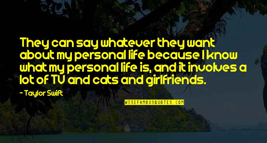 I Want A Girlfriend Quotes By Taylor Swift: They can say whatever they want about my