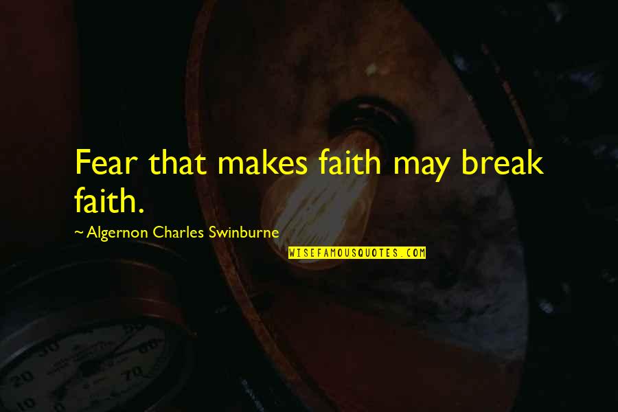 I Want A Good Girl Quotes By Algernon Charles Swinburne: Fear that makes faith may break faith.