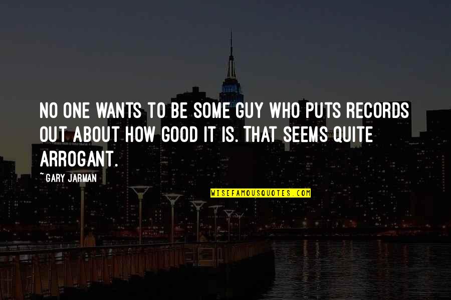 I Want A Good Guy Quotes By Gary Jarman: No one wants to be some guy who