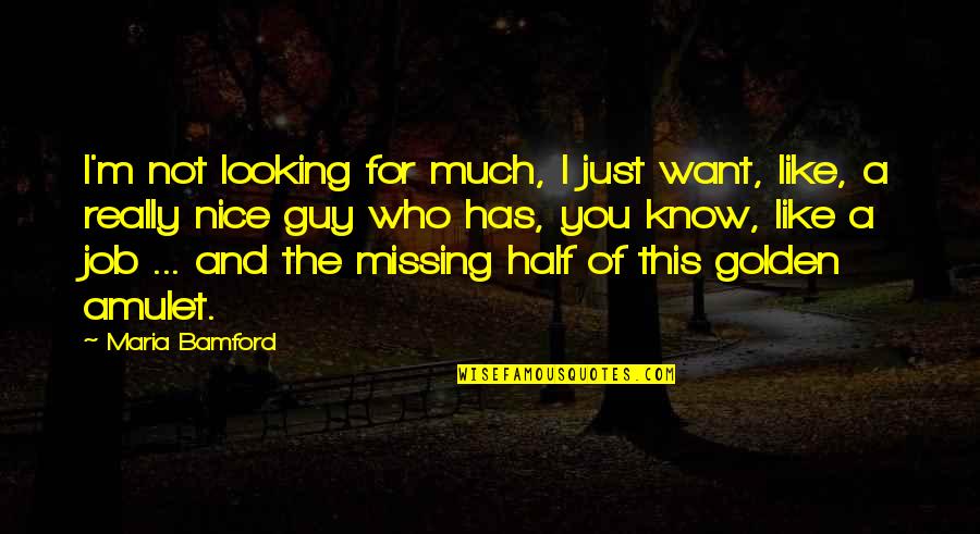 I Want A Guy Like Quotes By Maria Bamford: I'm not looking for much, I just want,