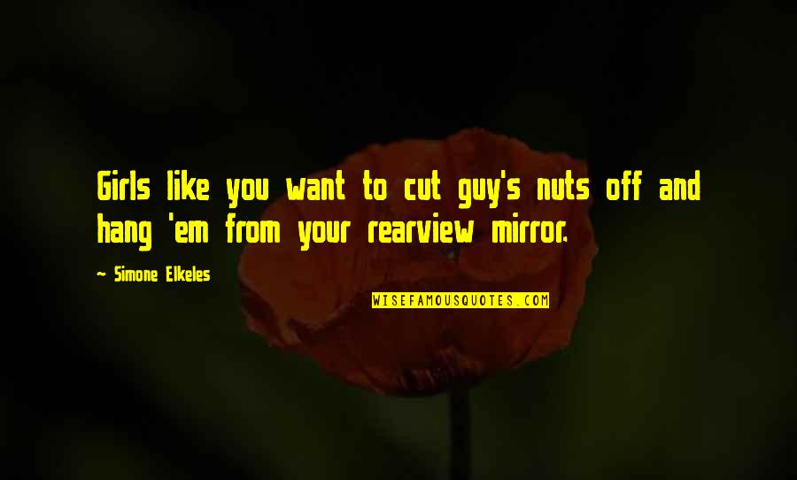 I Want A Guy Like Quotes By Simone Elkeles: Girls like you want to cut guy's nuts