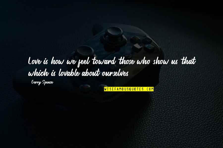 I Want A Love Like Bonnie And Clyde Quotes By Gerry Spence: Love is how we feel toward those who
